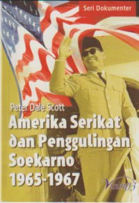 Amerika Serikat Dan Penggulingan Soekarno 1965-1967 : seri dokumenter