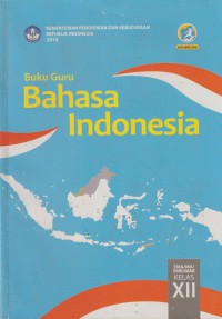 Bahasa Indonesia : buku guru SMA/MA/SMK/MAK kelas xii
