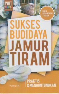 Sukses Budidaya Jamur Tiram : praktis & menguntungkan