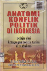 Anatomi Konflik Politik Di Indonesia=Belajar dari ketegangan politik Varian di Madukoro