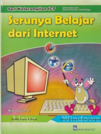 Serunya Belajar dari Internet : seri keterampilan ICT