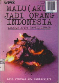 Malu (Aku) Jadi Orang Indonesia = Seratus Puisi Taufiq Ismail